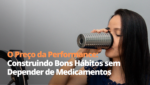 O Preço da Performance: Construindo Bons Hábitos sem Depender de Medicamentos